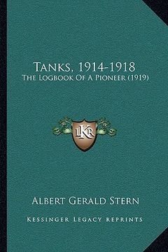 portada tanks, 1914-1918: the logbook of a pioneer (1919) (en Inglés)