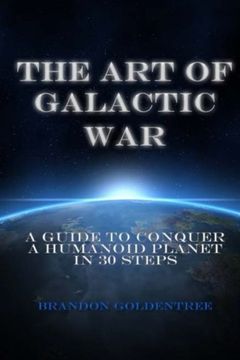 portada The Art of Galactic War: A Guide to Conquer a Humanoid Planet in 30 Steps