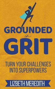 portada Grounded in Grit: Turn Your Challenges Into Superpowers