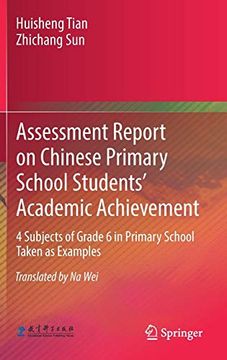 portada Assessment Report on Chinese Primary School Students’ Academic Achievement: 4 Subjects of Grade 6 in Primary School Taken as Examples 