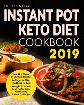 portada Instant Pot Keto Diet Cookbook 2019: Your First Choice of Low Carb High Fat Ketogenic Diet Cookbook for Fast Weight Loss and Total Health, Enjoy Easie (en Inglés)