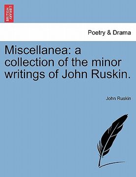portada miscellanea: a collection of the minor writings of john ruskin. (en Inglés)