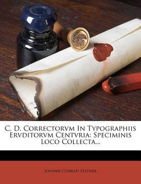 portada C. D. Correctorvm In Typographiis Ervditorvm Centvria: Speciminis Loco Collecta... (in Latin)