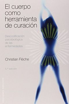 portada El Cuerpo Como Herramienta de Curacion: Descodificacion Psicobiologica de las Enfermedades (in Spanish)