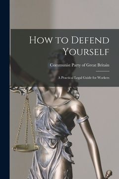 portada How to Defend Yourself; a Practical Legal Guide for Workers (en Inglés)