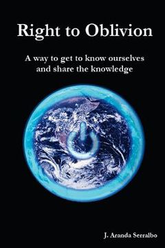 portada Right to Oblivion: A way to get to know ourselves and share the knowledge (in English)
