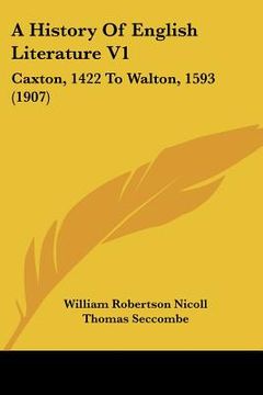 portada a history of english literature v1: caxton, 1422 to walton, 1593 (1907) (en Inglés)