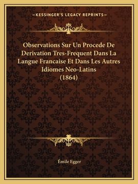portada Observations Sur Un Procede De Derivation Tres-Frequent Dans La Langue Francaise Et Dans Les Autres Idiomes Neo-Latins (1864) (in French)
