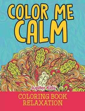 portada Color Me Calm: Coloring Book Relaxation (in English)