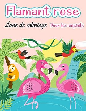 portada Livre de Coloriage de Flamants Roses Pour Enfants: Amazing Cute Flamingos Livre de Coloriage Kids Boys and Girls (en Francés)