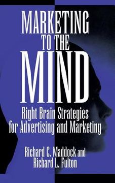 portada Marketing to the Mind: Right Brain Strategies for Advertising and Marketing