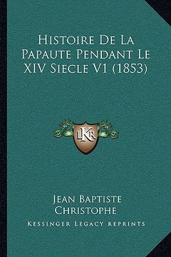 portada Histoire De La Papaute Pendant Le XIV Siecle V1 (1853) (en Francés)