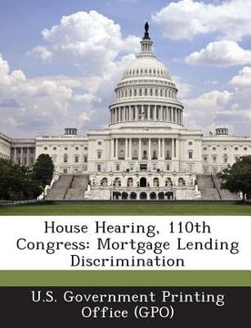 portada House Hearing, 110th Congress: Mortgage Lending Discrimination (en Inglés)