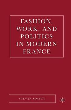 portada Fashion, Work, and Politics in Modern France (en Inglés)