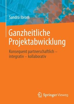 portada Ganzheitliche Projektabwicklung: Konsequent Partnerschaftlich - Integrativ - Kollaborativ (en Alemán)