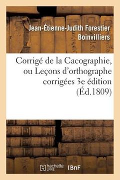 portada Corrigé de la Cacographie, Ou Leçons d'Orthographe Corrigées Par M. Boinvilliers. 3e Édition (in French)