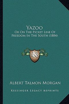 portada yazoo yazoo: or on the picket line of freedom in the south (1884) or on the picket line of freedom in the south (1884) (en Inglés)
