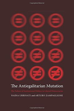 portada The Antiegalitarian Mutation: The Failure of Institutional Politics in Liberal Democracies