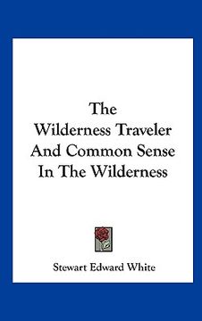 portada the wilderness traveler and common sense in the wilderness (en Inglés)