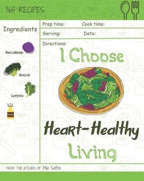 portada I Choose Heart-Healthy Living: Reach 365 Happy and Healthy Days! [heart Healthy Slow Cooker Cookbook, Heart Healthy Vegetarian Cookbook, Heart Health