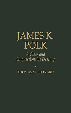 portada james k. polk: a clear and unquestionable destiny (in English)