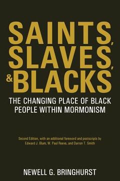 portada Saints, Slaves, and Blacks: The Changing Place of Black People Within Mormonism, 2nd ed. (in English)