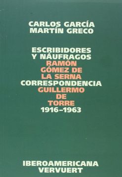 portada Escribidores y Náufragos. Correspondencia Ramón Gómez de la Serna / Guillermo de Torre 1916-1963. García, Carlos; Greco, Martín (Eds. )