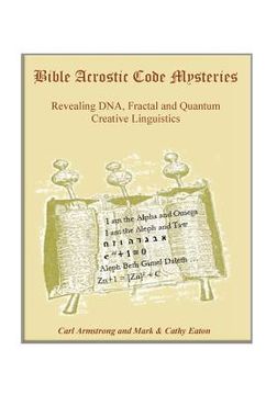 portada Bible Acrostic Code Mysteries: Revealing DNA, Fractal and Quantum Creative Linguistics (en Inglés)