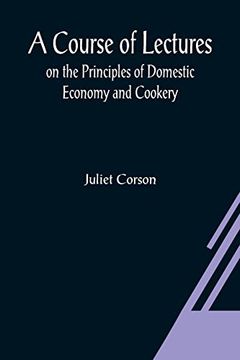 portada A Course of Lectures on the Principles of Domestic Economy and Cookery (en Inglés)