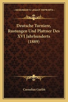 portada Deutsche Turniere, Rustungen Und Plattner Des XVI Jahrhunderts (1889) (in German)
