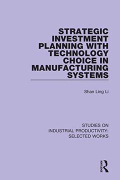 portada Strategic Investment Planning With Technology Choice in Manufacturing Systems (Studies on Industrial Productivity: Selected Works) (en Inglés)
