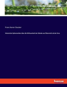 portada Historische Ephemeriden über die Wirksamkeit der Stände von Österreich ob der Enns (in German)
