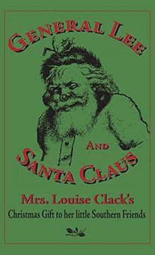 portada General Lee and Santa Claus: Mrs. Louise Clack's Christmas Gift to Her Little Southern Friends (en Inglés)