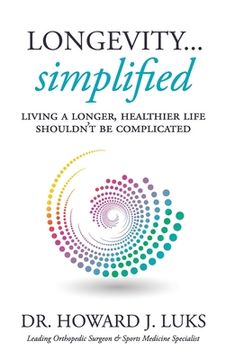 portada Longevity...Simplified: Living A Longer, Healthier Life Shouldn't Be Complicated (en Inglés)