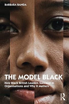 portada The Model Black: How Black British Leaders Succeed in Organisations and why it Matters (en Inglés)