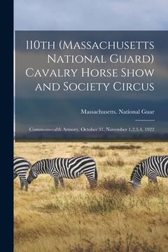 portada 110th (Massachusetts National Guard) Cavalry Horse Show and Society Circus: Commonwealth Armory, October 31, November 1,2,3,4, 1922 (en Inglés)