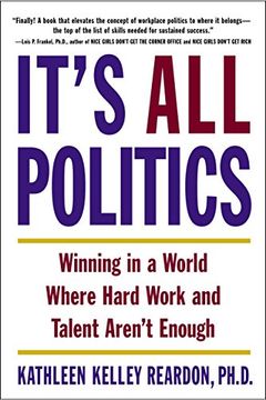 portada It's all Politics: Winning in a World Where Hard Work and Talent Aren't Enough (en Inglés)