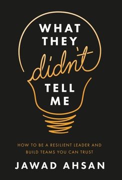 portada What They Didn'T Tell me: How to be a Resilient Leader and Build Teams you can Trust 