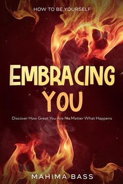 portada How To Be Yourself: Embracing You - Discover How Great You Are No Matter What Happens (en Inglés)