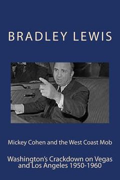 portada Mickey Cohen and the West Coast Mob: Washington's Crackdown on Vegas and Los Angeles 1950-1960 (en Inglés)