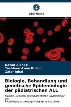 portada Biologie, Behandlung und genetische Epidemiologie der pädiatrischen ALL (en Alemán)