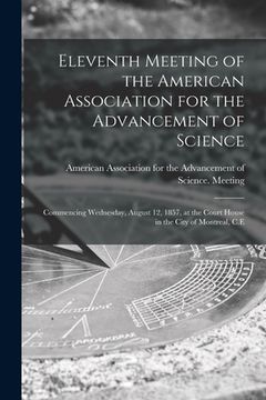 portada Eleventh Meeting of the American Association for the Advancement of Science [microform]: Commencing Wednesday, August 12, 1857, at the Court House in (en Inglés)