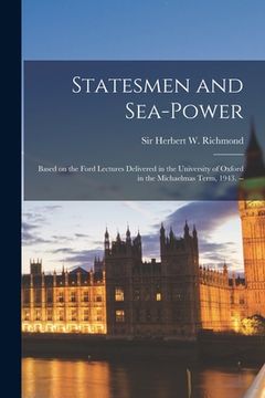 portada Statesmen and Sea-power: Based on the Ford Lectures Delivered in the University of Oxford in the Michaelmas Term, 1943. --