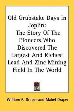 portada old grubstake days in joplin: the story of the pioneers who discovered the largest and richest lead and zinc mining field in the world