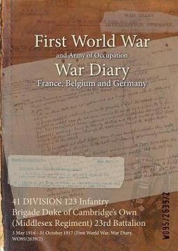 portada 41 DIVISION 123 Infantry Brigade Duke of Cambridge's Own (Middlesex Regiment) 23rd Battalion: 3 May 1916 - 31 October 1917 (First World War, War Diary (en Inglés)