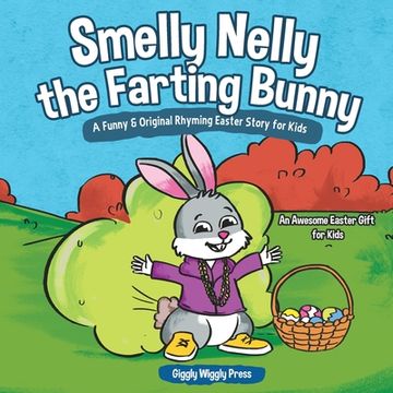 portada Smelly Nelly the Farting Bunny: A Funny & Original Rhyming Easter Story for Kids - An Awesome Easter Gift for Kids (en Inglés)