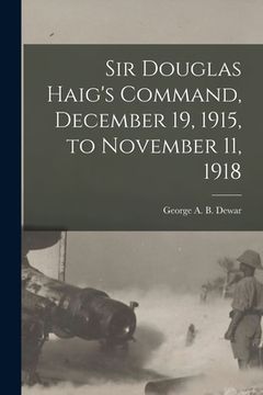 portada Sir Douglas Haig's Command, December 19, 1915, to November 11, 1918 (en Inglés)