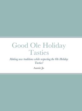 portada Good Ole Holiday Tasties: Making new traditions while respecting the Ole Holiday Tasties! (en Inglés)
