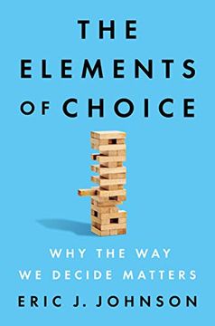 portada The Elements of Choice: Why the way we Decide Matters 