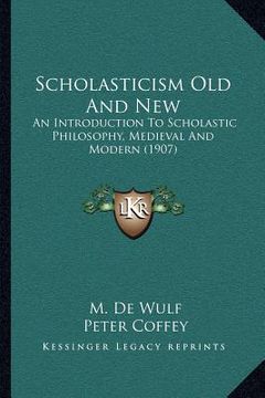 portada scholasticism old and new: an introduction to scholastic philosophy, medieval and modern (1907) (in English)